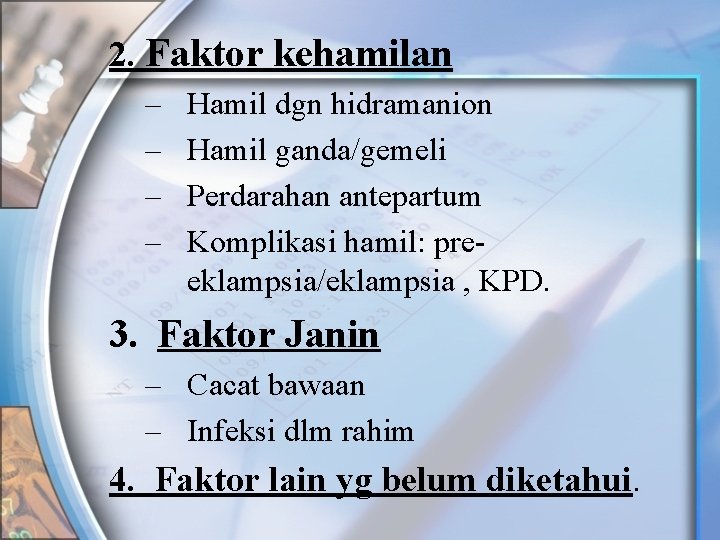 2. Faktor kehamilan – – Hamil dgn hidramanion Hamil ganda/gemeli Perdarahan antepartum Komplikasi hamil: