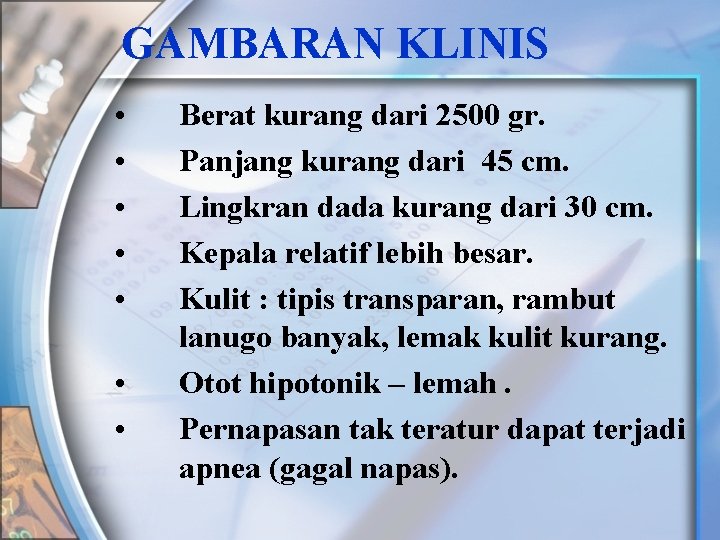 GAMBARAN KLINIS • • Berat kurang dari 2500 gr. Panjang kurang dari 45 cm.