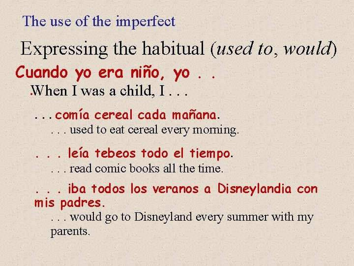 The use of the imperfect Expressing the habitual (used to, would) Cuando yo era
