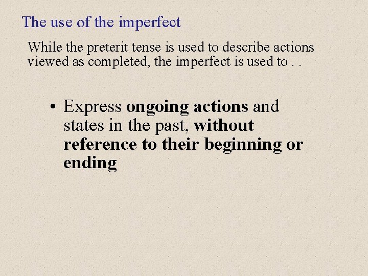 The use of the imperfect While the preterit tense is used to describe actions