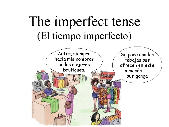 The imperfect tense (El tiempo imperfecto) Antes, siempre hacía mis compras en las mejores