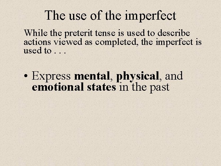 The use of the imperfect While the preterit tense is used to describe actions