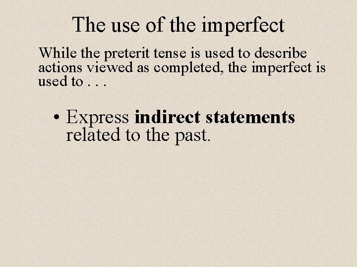 The use of the imperfect While the preterit tense is used to describe actions