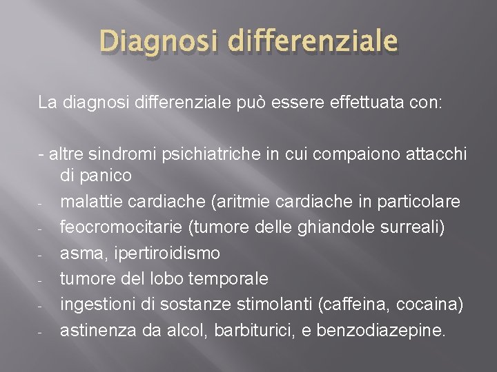 Diagnosi differenziale La diagnosi differenziale può essere effettuata con: - altre sindromi psichiatriche in