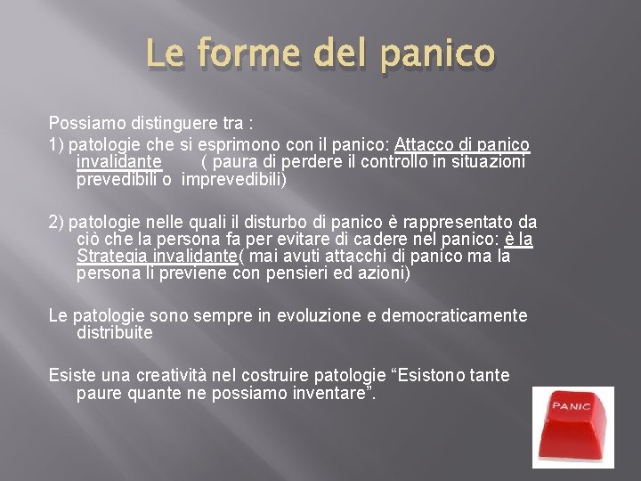 Le forme del panico Possiamo distinguere tra : 1) patologie che si esprimono con