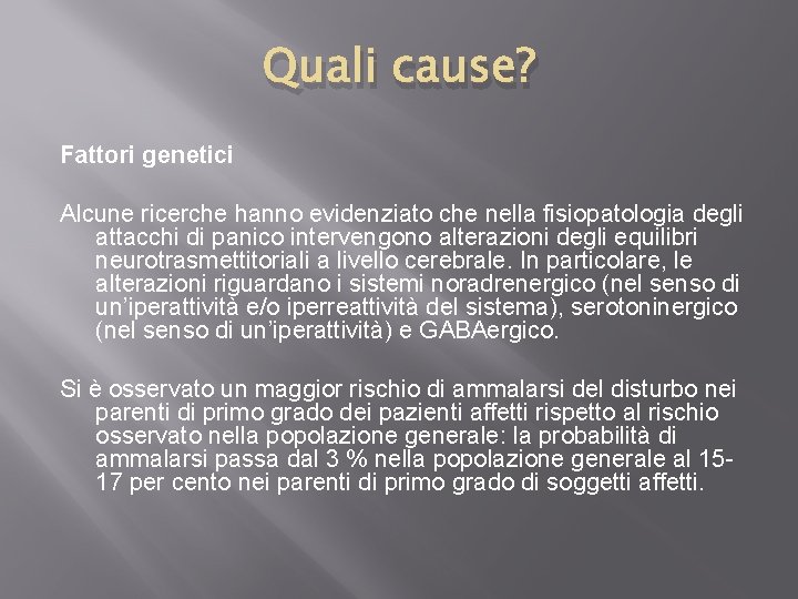 Quali cause? Fattori genetici Alcune ricerche hanno evidenziato che nella fisiopatologia degli attacchi di