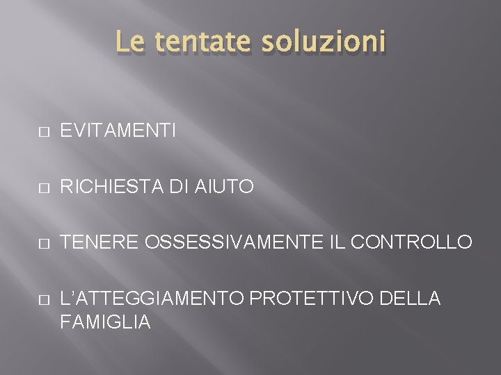 Le tentate soluzioni � EVITAMENTI � RICHIESTA DI AIUTO � TENERE OSSESSIVAMENTE IL CONTROLLO