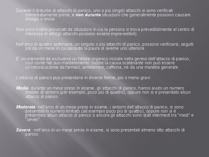 Durante il disturbo di attacchi di panico, uno o più singoli attacchi si sono