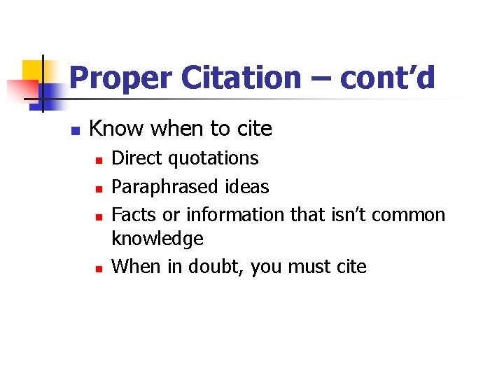 Proper Citation – cont’d n Know when to cite n n Direct quotations Paraphrased
