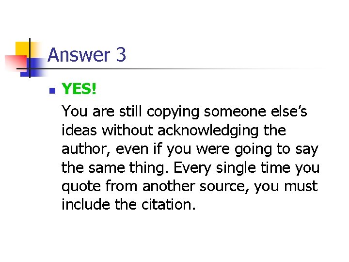 Answer 3 n YES! You are still copying someone else’s ideas without acknowledging the