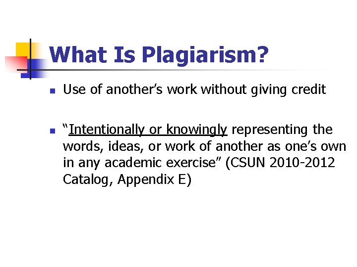 What Is Plagiarism? n n Use of another’s work without giving credit “Intentionally or