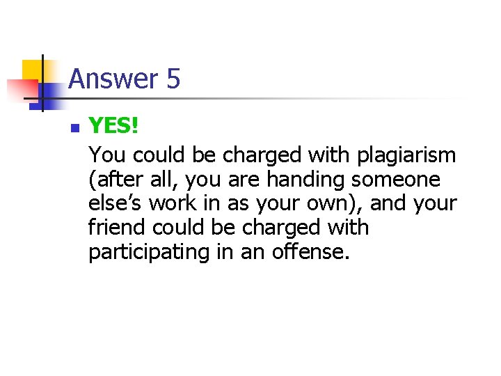 Answer 5 n YES! You could be charged with plagiarism (after all, you are