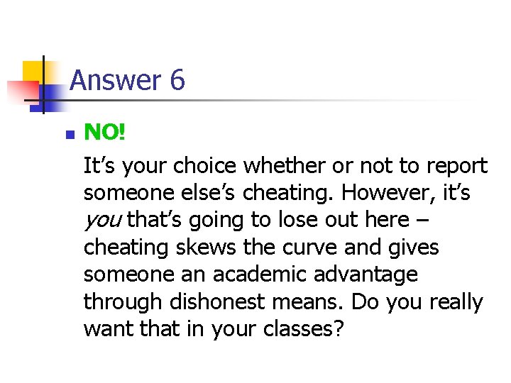 Answer 6 n NO! It’s your choice whether or not to report someone else’s