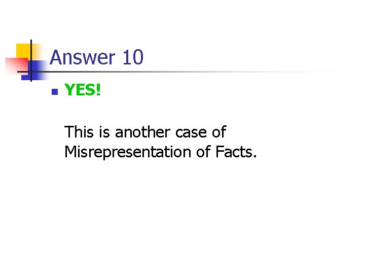 Answer 10 n YES! This is another case of Misrepresentation of Facts. 