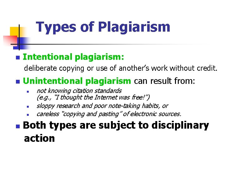 Types of Plagiarism n Intentional plagiarism: deliberate copying or use of another’s work without