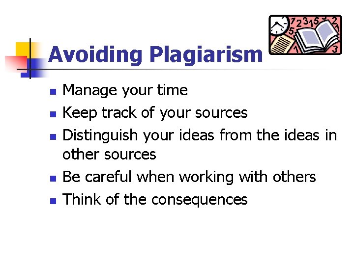 Avoiding Plagiarism n n n Manage your time Keep track of your sources Distinguish