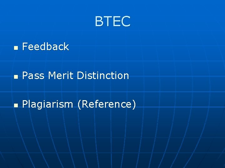 BTEC n Feedback n Pass Merit Distinction n Plagiarism (Reference) 