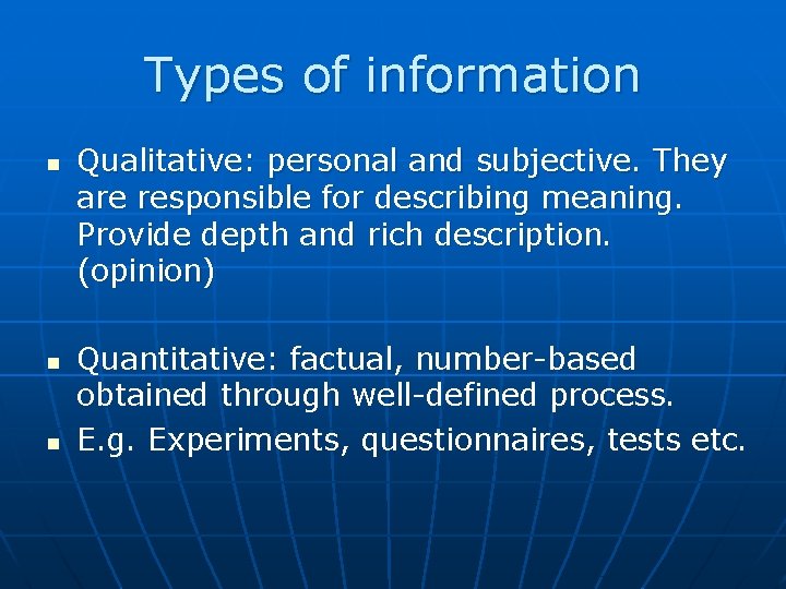 Types of information n Qualitative: personal and subjective. They are responsible for describing meaning.