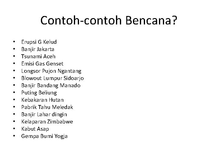 Contoh-contoh Bencana? • • • • Erupsi G Kelud Banjir Jakarta Tsunami Aceh Emisi