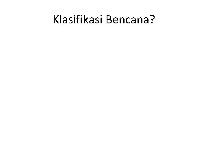 Klasifikasi Bencana? 