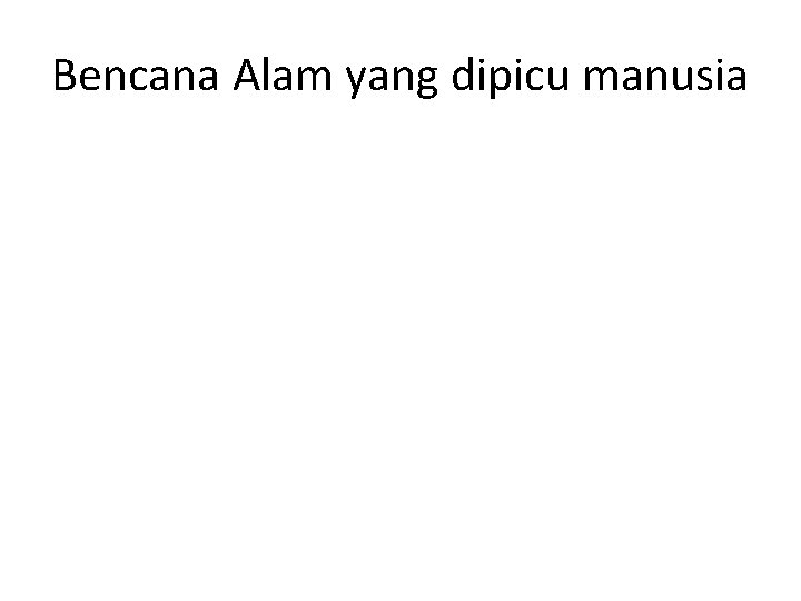 Bencana Alam yang dipicu manusia 