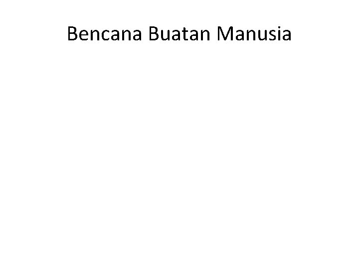 Bencana Buatan Manusia 