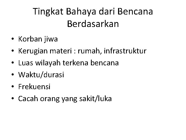 Tingkat Bahaya dari Bencana Berdasarkan • • • Korban jiwa Kerugian materi : rumah,