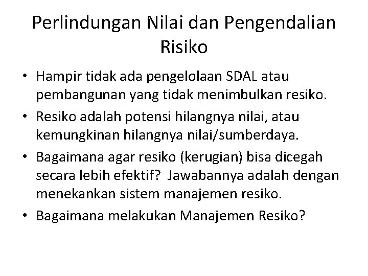 Perlindungan Nilai dan Pengendalian Risiko • Hampir tidak ada pengelolaan SDAL atau pembangunan yang