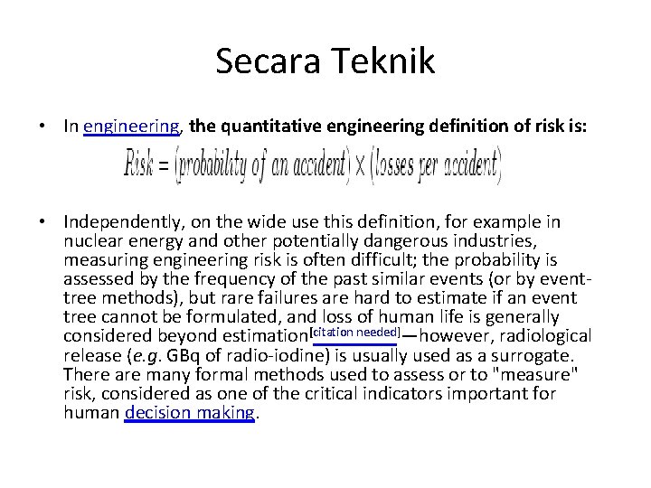 Secara Teknik • In engineering, the quantitative engineering definition of risk is: • Independently,