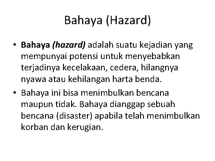 Bahaya (Hazard) • Bahaya (hazard) adalah suatu kejadian yang mempunyai potensi untuk menyebabkan terjadinya