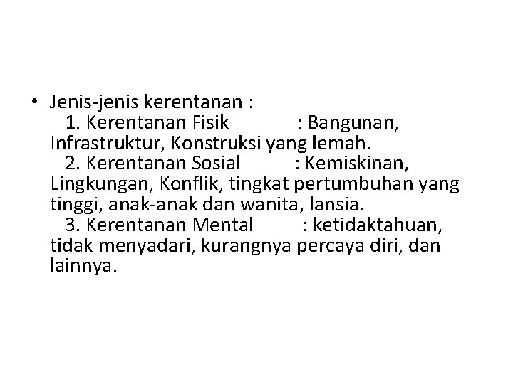  • Jenis-jenis kerentanan : 1. Kerentanan Fisik : Bangunan, Infrastruktur, Konstruksi yang lemah.