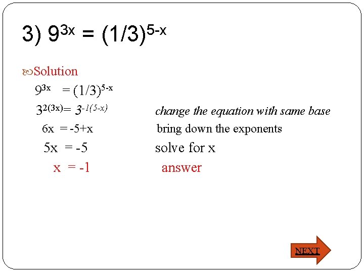 3) 93 x = (1/3)5 -x Solution 93 x = (1/3)5 -x 32(3 x)=