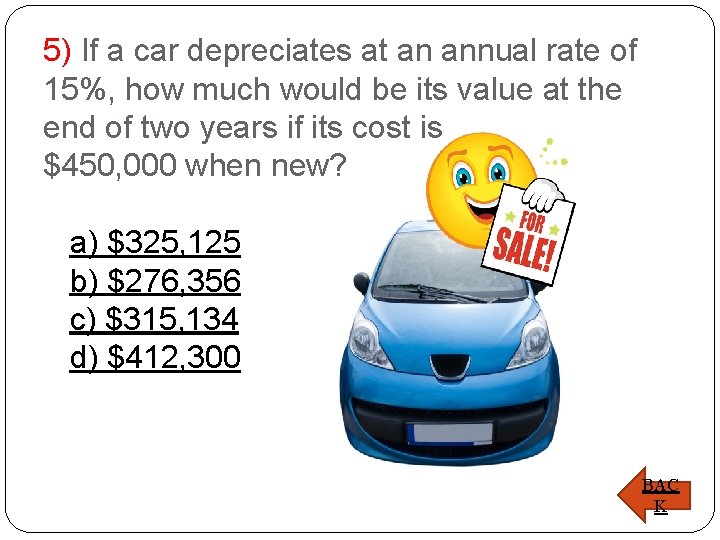 5) If a car depreciates at an annual rate of 15%, how much would