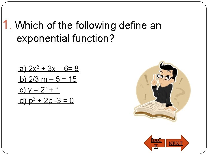 1. Which of the following define an exponential function? a) 2 x 2 +