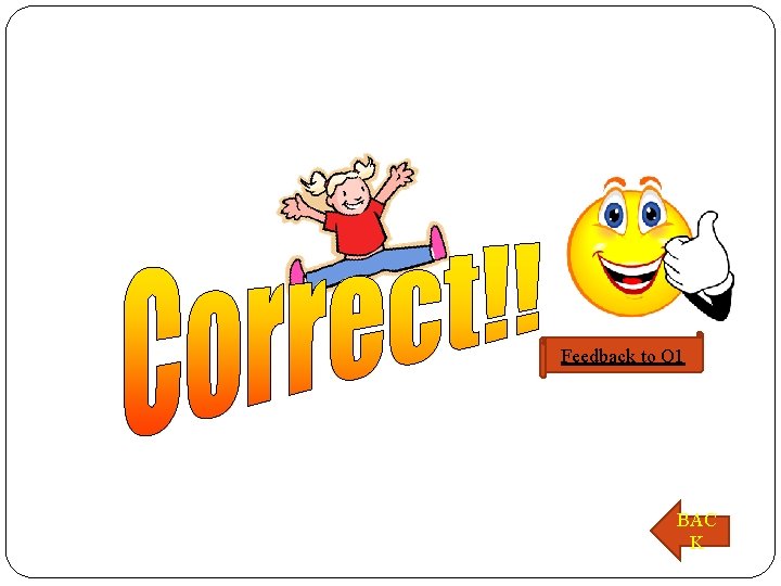 Feedback to Q 1 BAC K 
