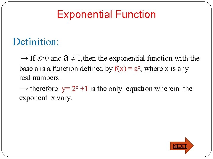 Exponential Function Definition: → If a>0 and a ≠ 1, then the exponential function