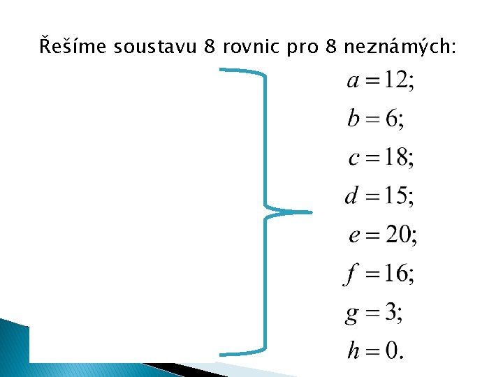 Řešíme soustavu 8 rovnic pro 8 neznámých: 