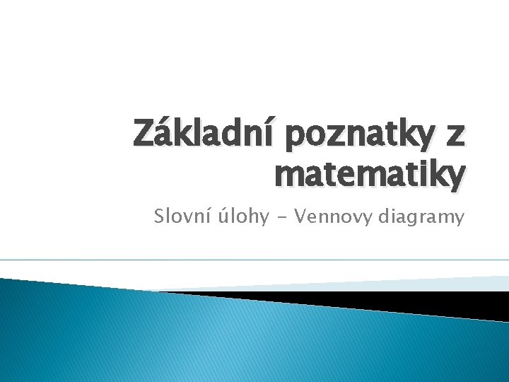 Základní poznatky z matematiky Slovní úlohy - Vennovy diagramy 