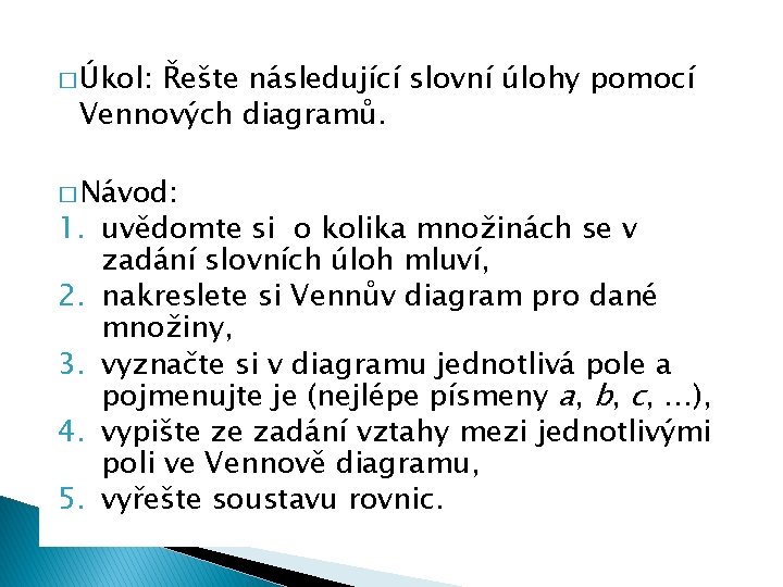 � Úkol: Řešte následující slovní úlohy pomocí Vennových diagramů. � Návod: 1. uvědomte si