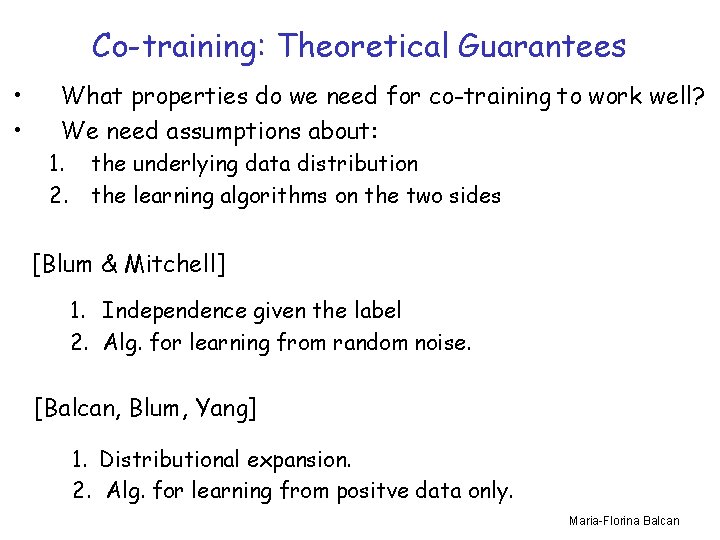 Co-training: Theoretical Guarantees • • What properties do we need for co-training to work