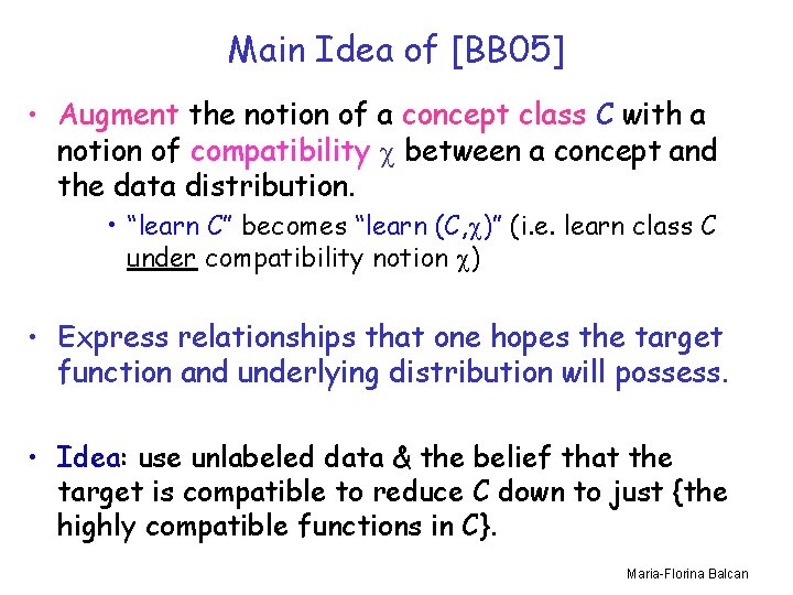 Main Idea of [BB 05] • Augment the notion of a concept class C