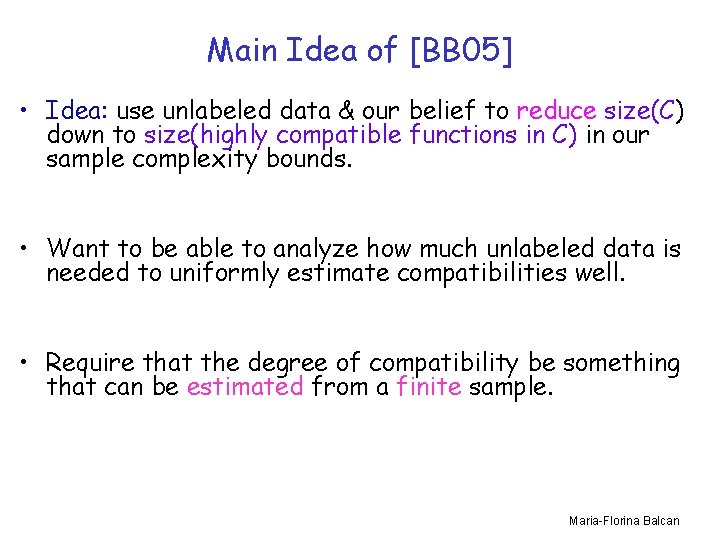 Main Idea of [BB 05] • Idea: use unlabeled data & our belief to