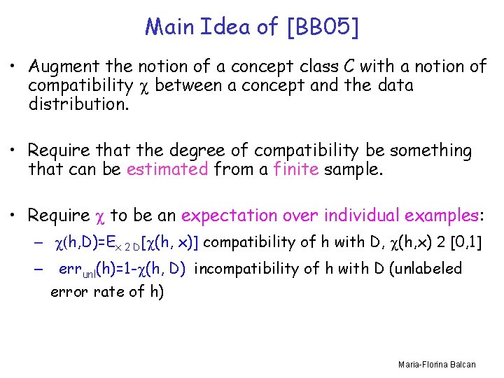 Main Idea of [BB 05] • Augment the notion of a concept class C