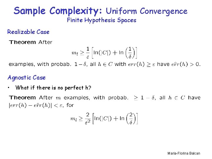 Sample Complexity: Uniform Convergence Finite Hypothesis Spaces Realizable Case Agnostic Case • What if