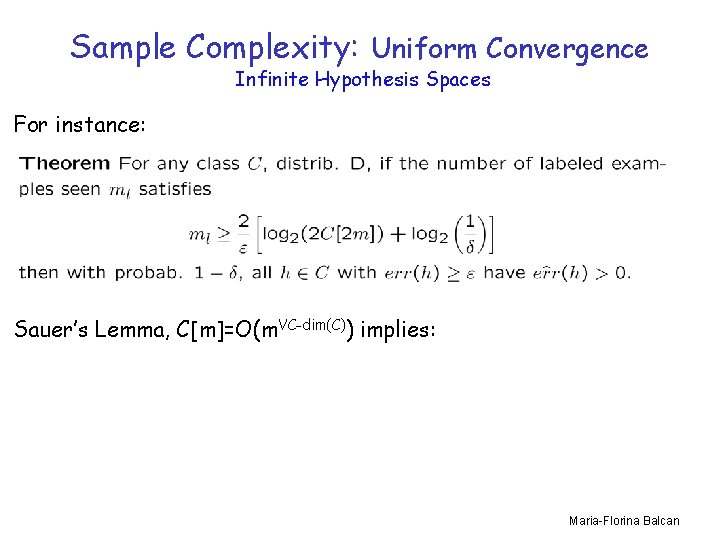 Sample Complexity: Uniform Convergence Infinite Hypothesis Spaces For instance: Sauer’s Lemma, C[m]=O(m. VC-dim(C)) implies: