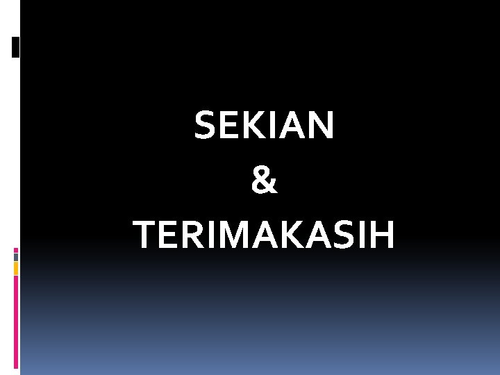 SEKIAN & TERIMAKASIH 