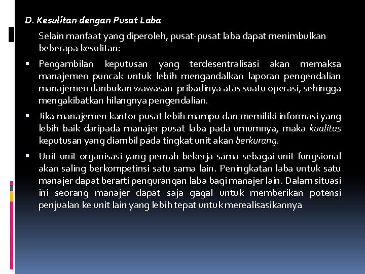 D. Kesulitan dengan Pusat Laba Selain manfaat yang diperoleh, pusat-pusat laba dapat menimbulkan beberapa