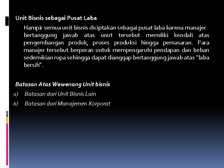 Unit Bisnis sebagai Pusat Laba Hampir semua unit bisnis diciptakan sebagai pusat laba karena