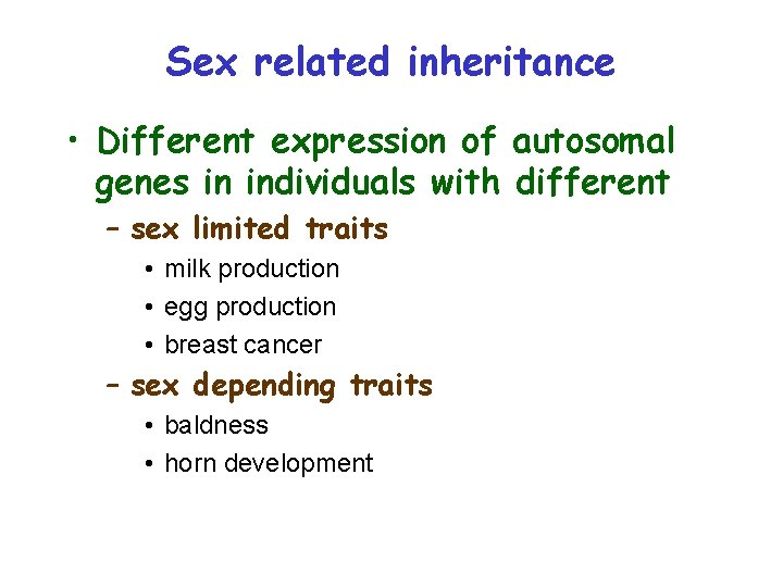 Sex related inheritance • Different expression of autosomal genes in individuals with different –