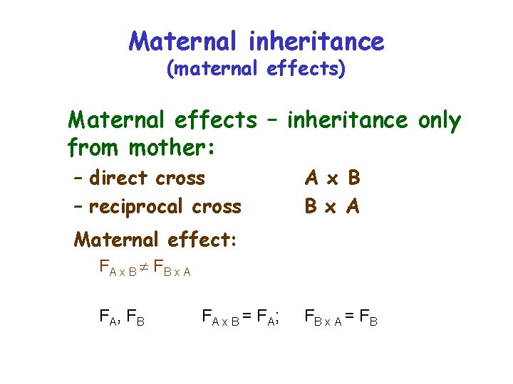 Maternal inheritance (maternal effects) Maternal effects – inheritance only from mother: – direct cross